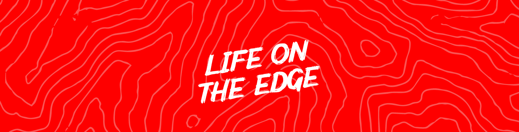 Life On The Edge Life On The Edge